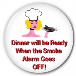 Dinner Will Be Ready When The Smoke Alarm Goes OFF!